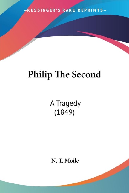 Philip The Second: A Tragedy (1849)