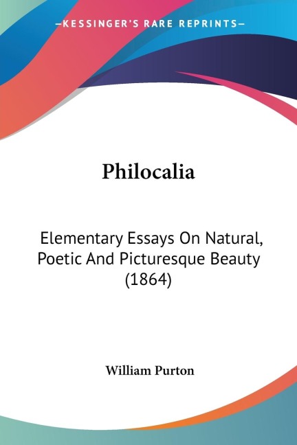 Philocalia: Elementary Essays On Natural, Poetic And Picturesque Beauty (1864)