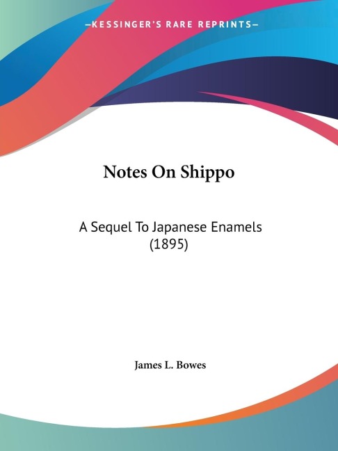 Notes On Shippo: A Sequel To Japanese Enamels (1895)