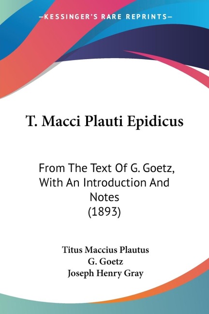 T. Macci Plauti Epidicus: From The Text Of G. Goetz, With An Introduction And Notes (1893)