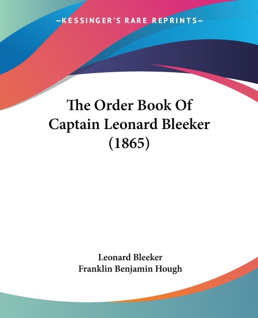 The Order Book Of Captain Leonard Bleeker (1865)