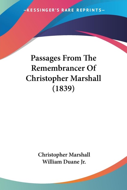 Passages From The Remembrancer Of Christopher Marshall (1839)