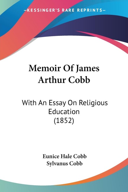 Memoir Of James Arthur Cobb: With An Essay On Religious Education (1852)