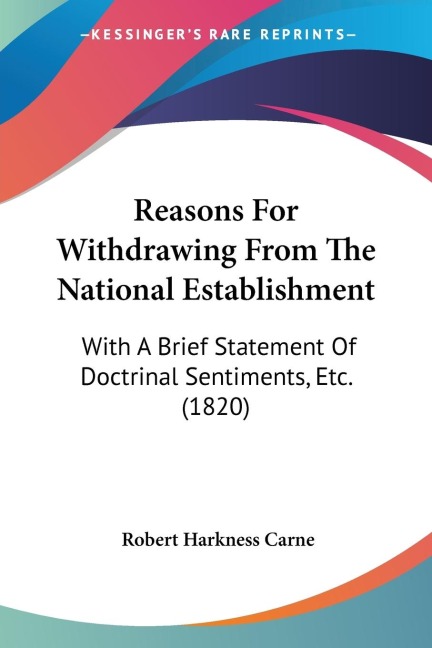 Reasons For Withdrawing From The National Establishment: With A Brief Statement Of Doctrinal Sentiments, Etc. (1820)