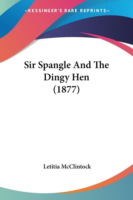 Sir Spangle And The Dingy Hen (1877)