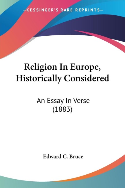 Religion In Europe, Historically Considered: An Essay In Verse (1883)