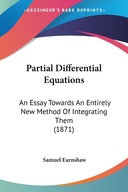 Partial Differential Equations: An Essay Towards An Entirely New Method Of Integrating Them (1871)