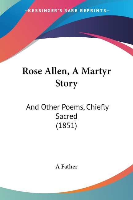 Rose Allen, A Martyr Story: And Other Poems, Chiefly Sacred (1851)