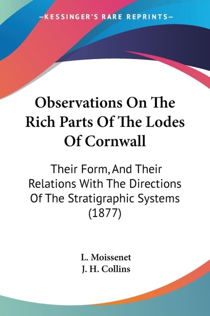 Observations On The Rich Parts Of The Lodes Of Cornwall: Their Form, And Their Relations With The Directions Of The Stratigraphic Systems (1877)