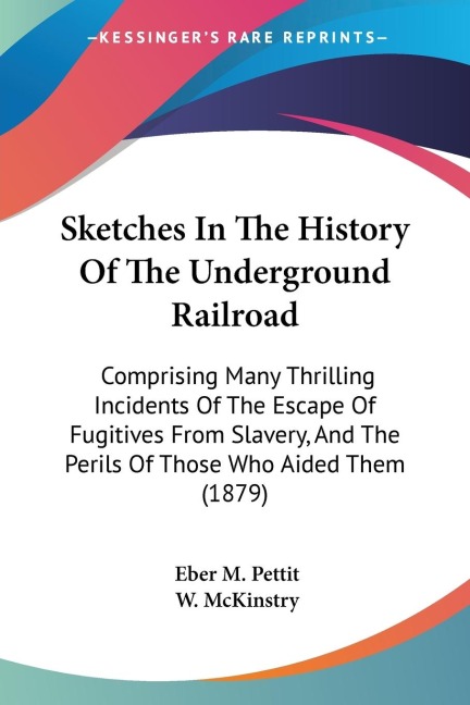 Sketches In The History Of The Underground Railroad: Comprising Many Thrilling Incidents Of The Escape Of Fugitives From Slavery, And The Perils Of Those Who Aided Them (1879)
