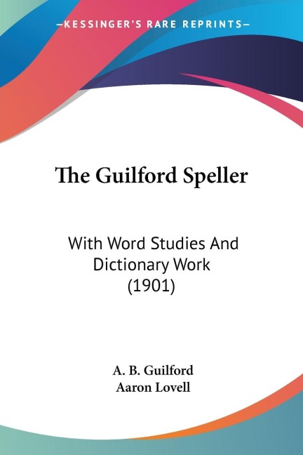 The Guilford Speller: With Word Studies And Dictionary Work (1901)