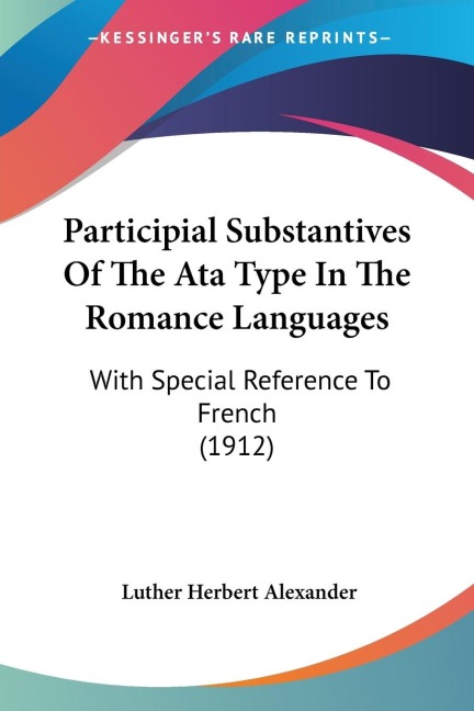 Participial Substantives Of The Ata Type In The Romance Languages: With Special Reference To French (1912)