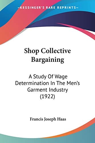 Shop Collective Bargaining A Study Of Wage Determination In The Men's Garment Industry (1922)