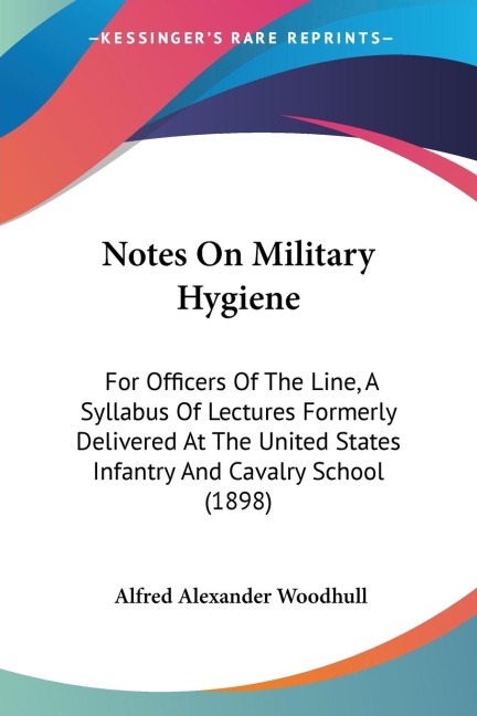 Notes On Military Hygiene: For Officers Of The Line, A Syllabus Of Lectures Formerly Delivered At The United States Infantry And Cavalry School (1898)
