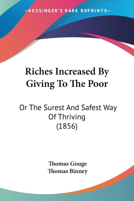 Riches Increased By Giving To The Poor: Or The Surest And Safest Way Of Thriving (1856)