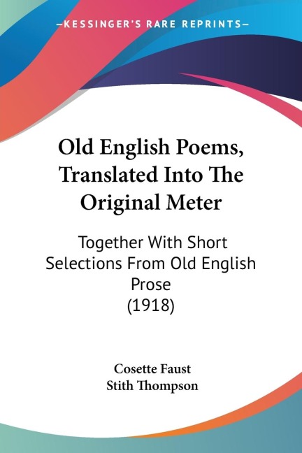 Old English Poems, Translated Into The Original Meter: Together With Short Selections From Old English Prose (1918)