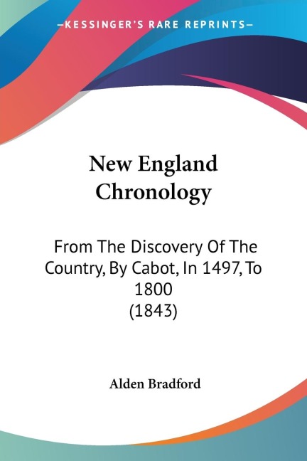 New England Chronology: From The Discovery Of The Country, By Cabot, In 1497, To 1800 (1843)