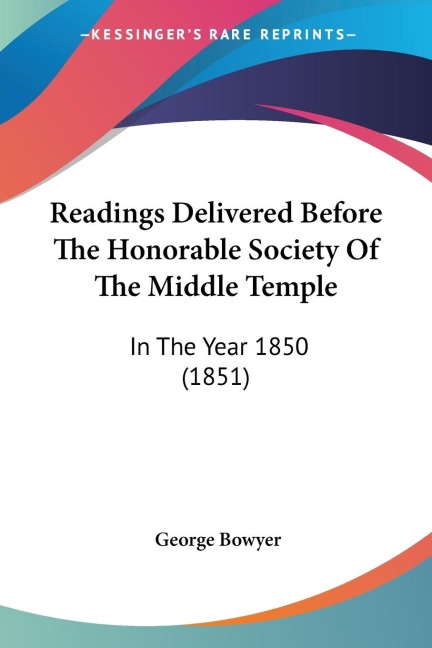 Readings Delivered Before The Honorable Society Of The Middle Temple: In The Year 1850 (1851)
