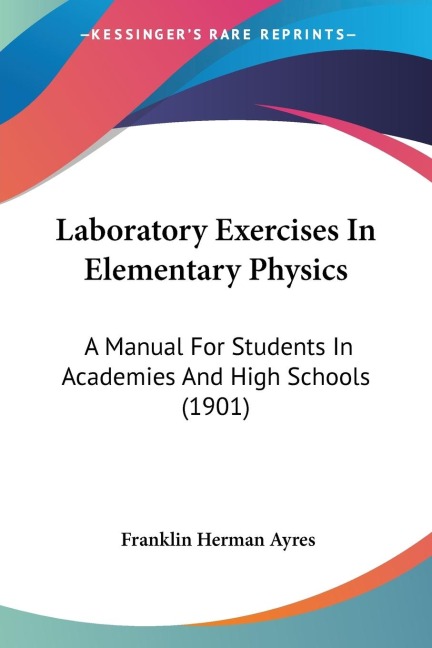 Laboratory Exercises In Elementary Physics: A Manual For Students In Academies And High Schools (1901)