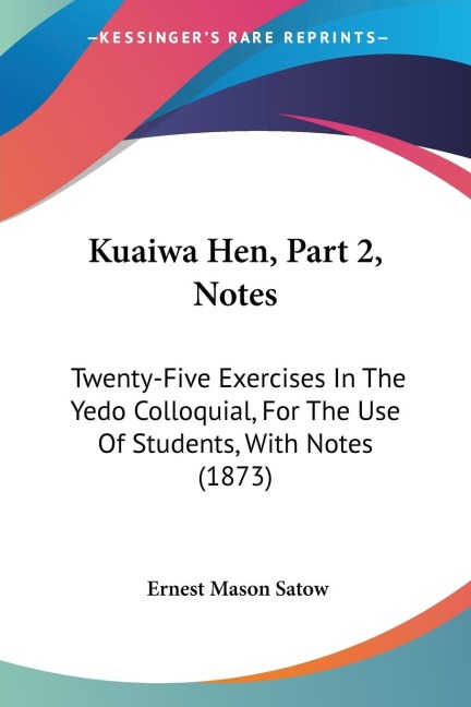 Kuaiwa Hen, Part 2, Notes: Twenty-Five Exercises In The Yedo Colloquial, For The Use Of Students, With Notes (1873)