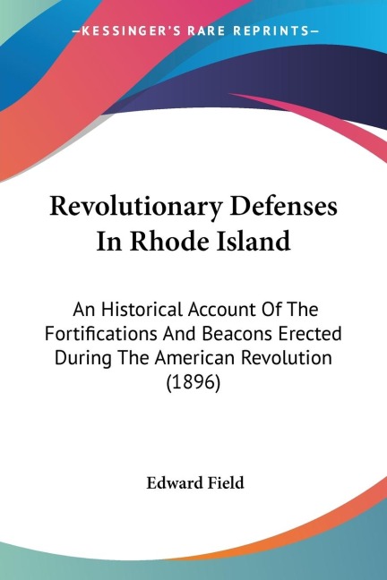 Revolutionary Defenses In Rhode Island: An Historical Account Of The Fortifications And Beacons Erected During The American Revolution (1896)