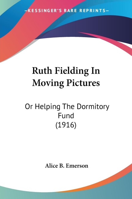 Ruth Fielding In Moving Pictures: Or Helping The Dormitory Fund (1916)