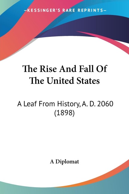 The Rise And Fall Of The United States: A Leaf From History, A. D. 2060 (1898)