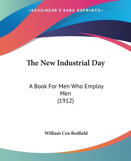 The New Industrial Day: A Book For Men Who Employ Men (1912)