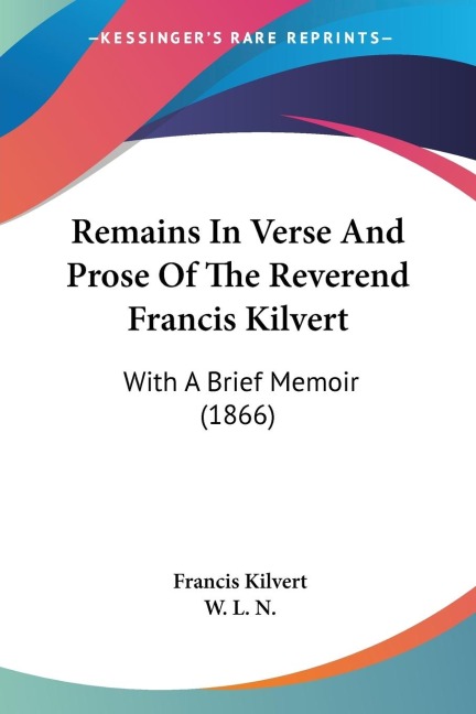 Remains In Verse And Prose Of The Reverend Francis Kilvert: With A Brief Memoir (1866)
