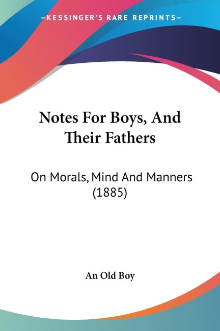 Notes For Boys, And Their Fathers: On Morals, Mind And Manners (1885)