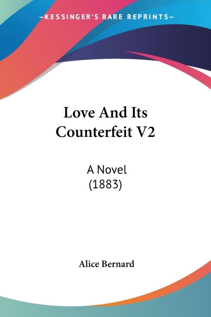 Love And Its Counterfeit V2: A Novel (1883)