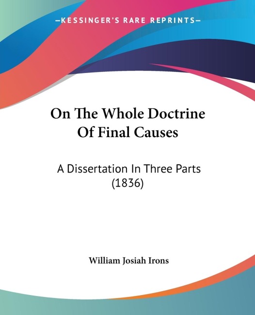 On The Whole Doctrine Of Final Causes: A Dissertation In Three Parts (1836)