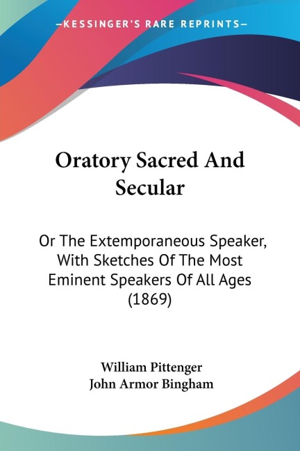 Oratory Sacred And Secular: Or The Extemporaneous Speaker, With Sketches Of The Most Eminent Speakers Of All Ages (1869)
