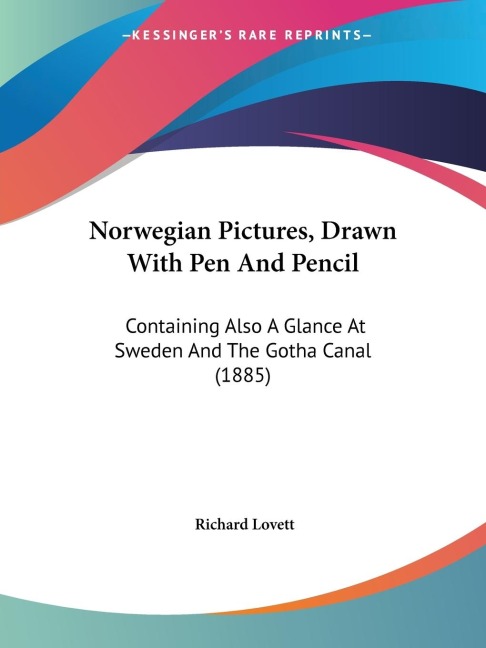 Norwegian Pictures, Drawn With Pen And Pencil: Containing Also A Glance At Sweden And The Gotha Canal (1885)