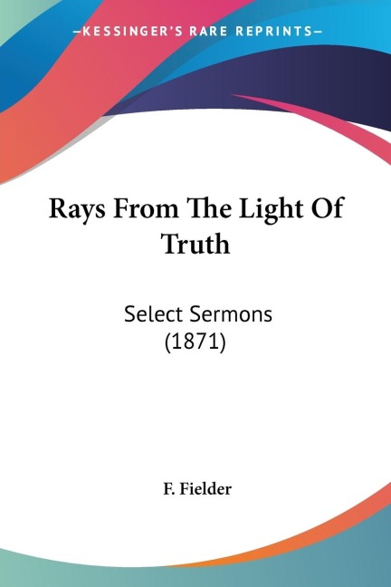 Rays From The Light Of Truth: Select Sermons (1871)