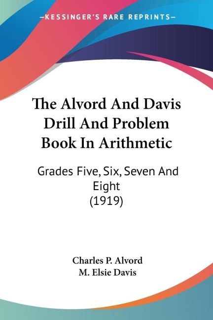 The Alvord And Davis Drill And Problem Book In Arithmetic: Grades Five, Six, Seven And Eight (1919)