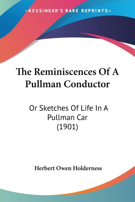 The Reminiscences Of A Pullman Conductor: Or Sketches Of Life In A Pullman Car (1901)