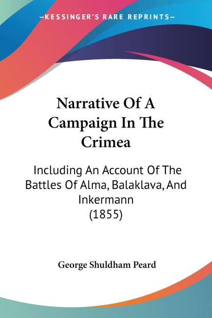 Narrative Of A Campaign In The Crimea: Including An Account Of The Battles Of Alma, Balaklava, And Inkermann (1855)