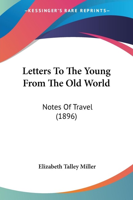 Letters To The Young From The Old World: Notes Of Travel (1896)