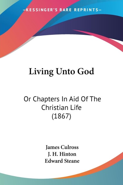 Living Unto God: Or Chapters In Aid Of The Christian Life (1867)