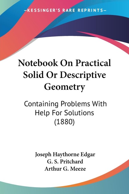 Notebook On Practical Solid Or Descriptive Geometry: Containing Problems With Help For Solutions (1880)