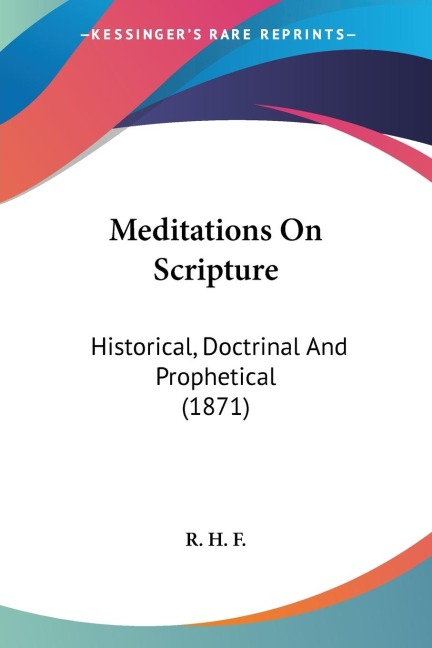 Meditations On Scripture: Historical, Doctrinal And Prophetical (1871)
