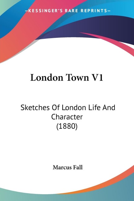 London Town V1: Sketches Of London Life And Character (1880)