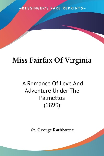 Miss Fairfax Of Virginia: A Romance Of Love And Adventure Under The Palmettos (1899)