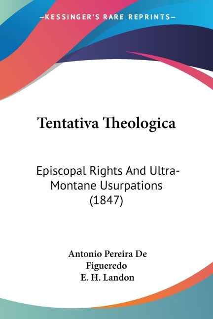 Tentativa Theologica: Episcopal Rights And Ultra-Montane Usurpations (1847)
