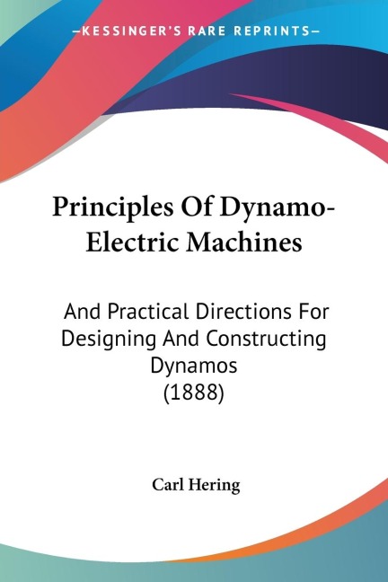 Principles Of Dynamo-Electric Machines: And Practical Directions For Designing And Constructing Dynamos (1888)