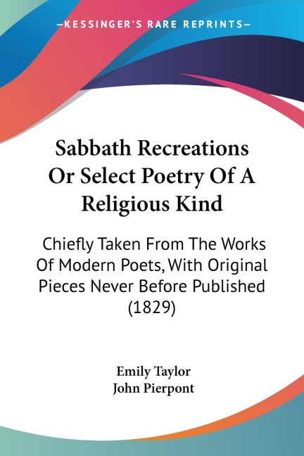 Sabbath Recreations Or Select Poetry Of A Religious Kind: Chiefly Taken From The Works Of Modern Poets, With Original Pieces Never Before Published (1829)