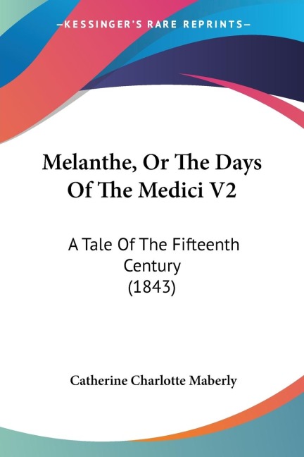 Melanthe, Or The Days Of The Medici V2: A Tale Of The Fifteenth Century (1843)