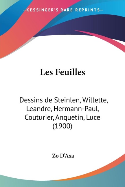 Les Feuilles: Dessins de Steinlen, Willette, Leandre, Hermann-Paul, Couturier, Anquetin, Luce (1900)
