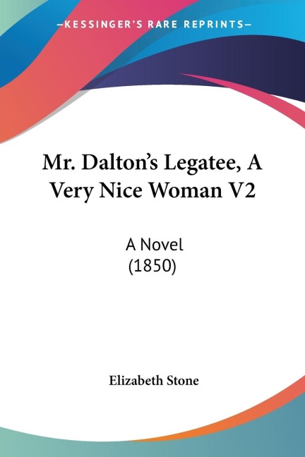 Mr. Daltons Legatee, A Very Nice Woman V2: A Novel (1850)
